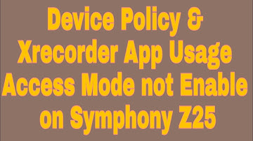 Device Policy & Xrecorder App Usage Access Mode not Enable on Symphony Z25