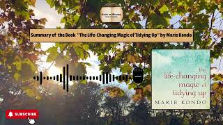 Summary of the Book The Life-Changing Magic of Tidying Up” by Marie Kondo