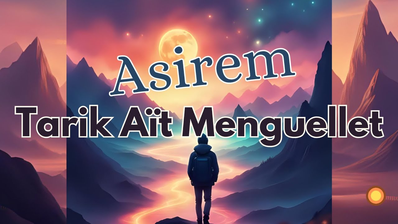 Asirem - Espoir - nouvelle chanson de Tarik Ait Menguellet - TAM - 2025