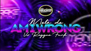MELO DE AM I WRONG VS REGGAE FUNK - VERSÃO ( DJ MANDRAKE NORDESTINO)