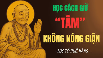 Lục Tổ Huệ Năng Dạy: Giữ Tâm Không Nóng Giận – Một Lời Ngộ, Hết Cả Nghiệp Sân