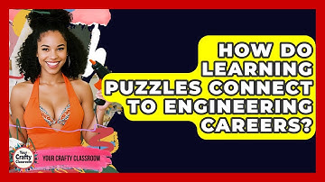 How Do Learning Puzzles Connect To Engineering Careers? - Your Crafty Classroom