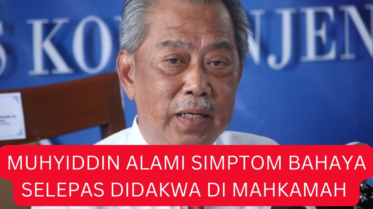 Baru berlaku tadi : MUHYIDDIN ALAMI SIMPTOM BERBAHAYA SELEPAS DIDAKWA ...