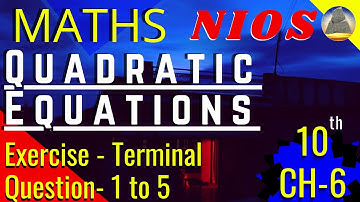 Nios, Class-10,Ch-6, Quadratic Equations, Terminal Exercise, Question - 1 to 5