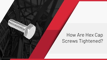 How Are Hex Cap Screws Tightened