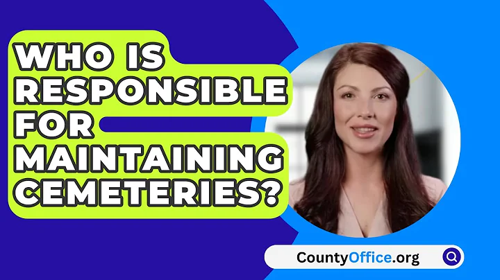 Who Is Responsible for Maintaining Cemeteries? - CountyOffice.org