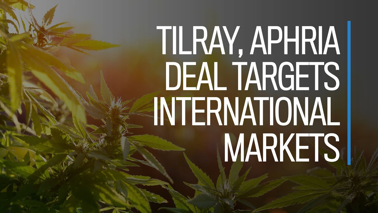 Tilray, Aphria deal targets international cannabis markets