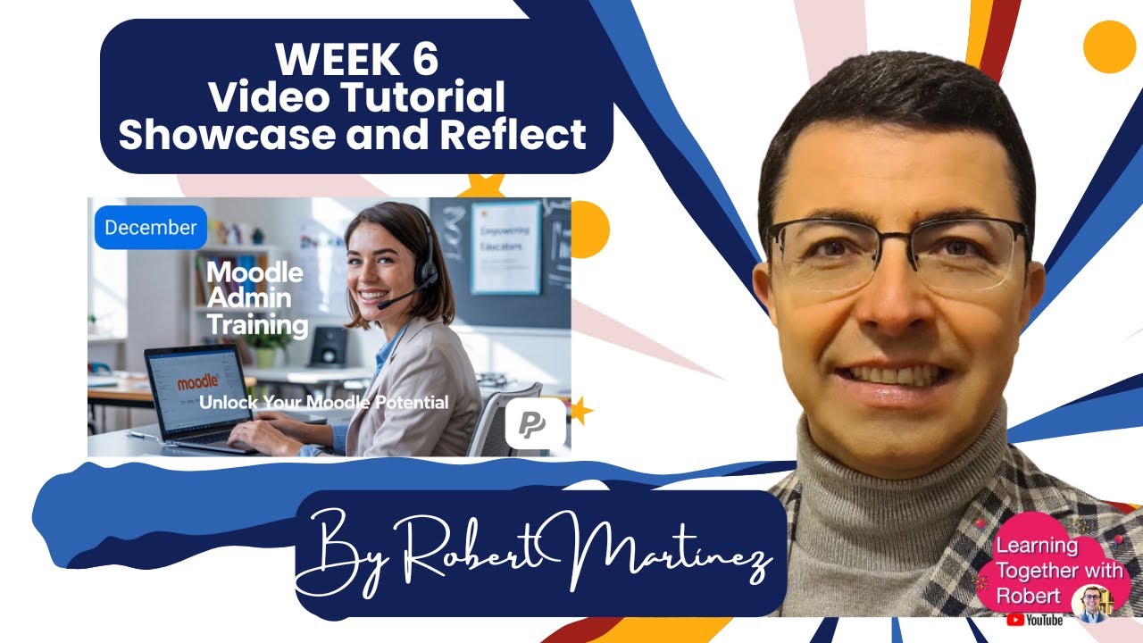 Week 6 Moodle Admin with AI - Showcase - here's what I've learnt!