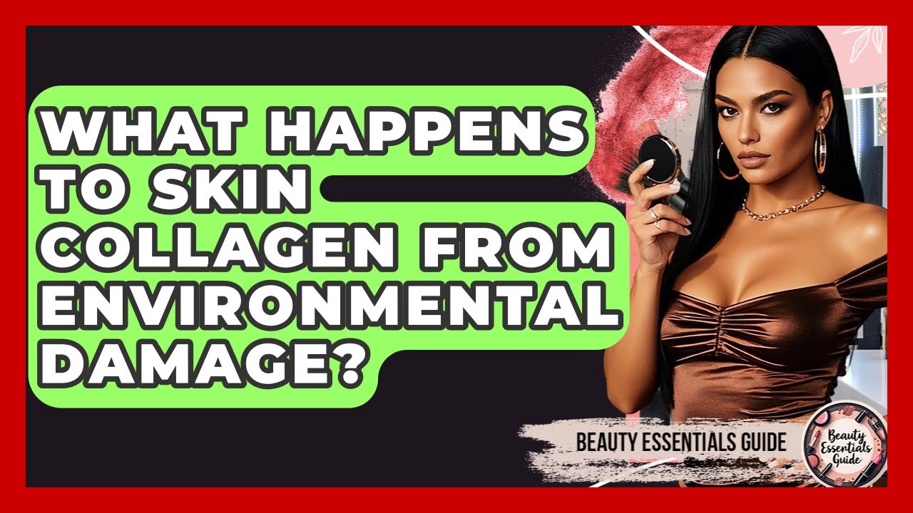 What Happens To Skin Collagen From Environmental Damage? - Beauty Essentials Guide
