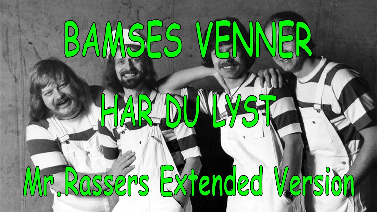 Bamses Venner – Har Du Lyst (Mr.Rassers Extended Version) med lyrik
