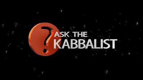 Ask the Kabbalist with Dr. Michael Laitman.