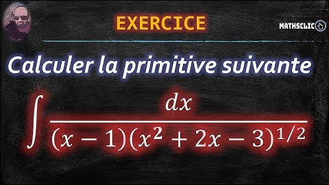 🔴MATHSCLIC EXERCICE |  INTÉGRALES ABÉLIENNES CALCUL DE LA PRIMITIVE DE ∫ 𝑑𝑥/[(x-1)(x^2+2x-3)^1/2]