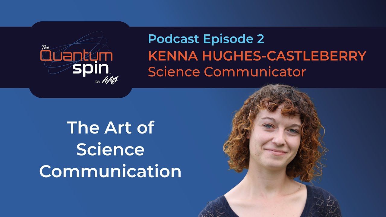 Episode 2: The Art of Science Communication with Kenna Hughes-Castleberry