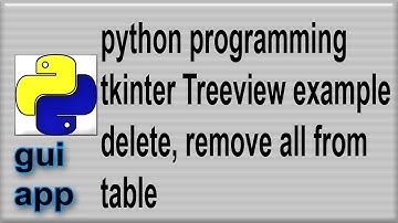 TreeView Example Python gui tkinter  delete all
