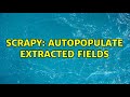 Scrapy: Autopopulate extracted fields