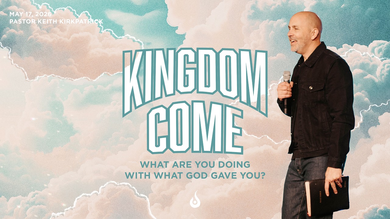Kingdom Come // What Are You Doing With What God Gave You? // Message