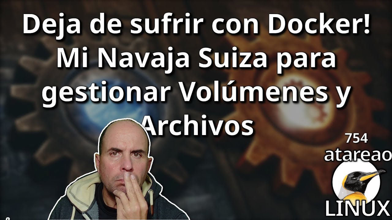 754 - Deja de sufrir con Docker! Mi Navaja Suiza para gestionar Volúmenes y Archivos