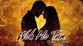 Woh Ho Tum Full Song Sammmy Latest Hindi Romantic Song Sammy Records