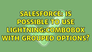 Salesforce: Is possible to use lightning:combobox with grouped options?