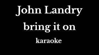 John Landry - bring it on (karaoke)