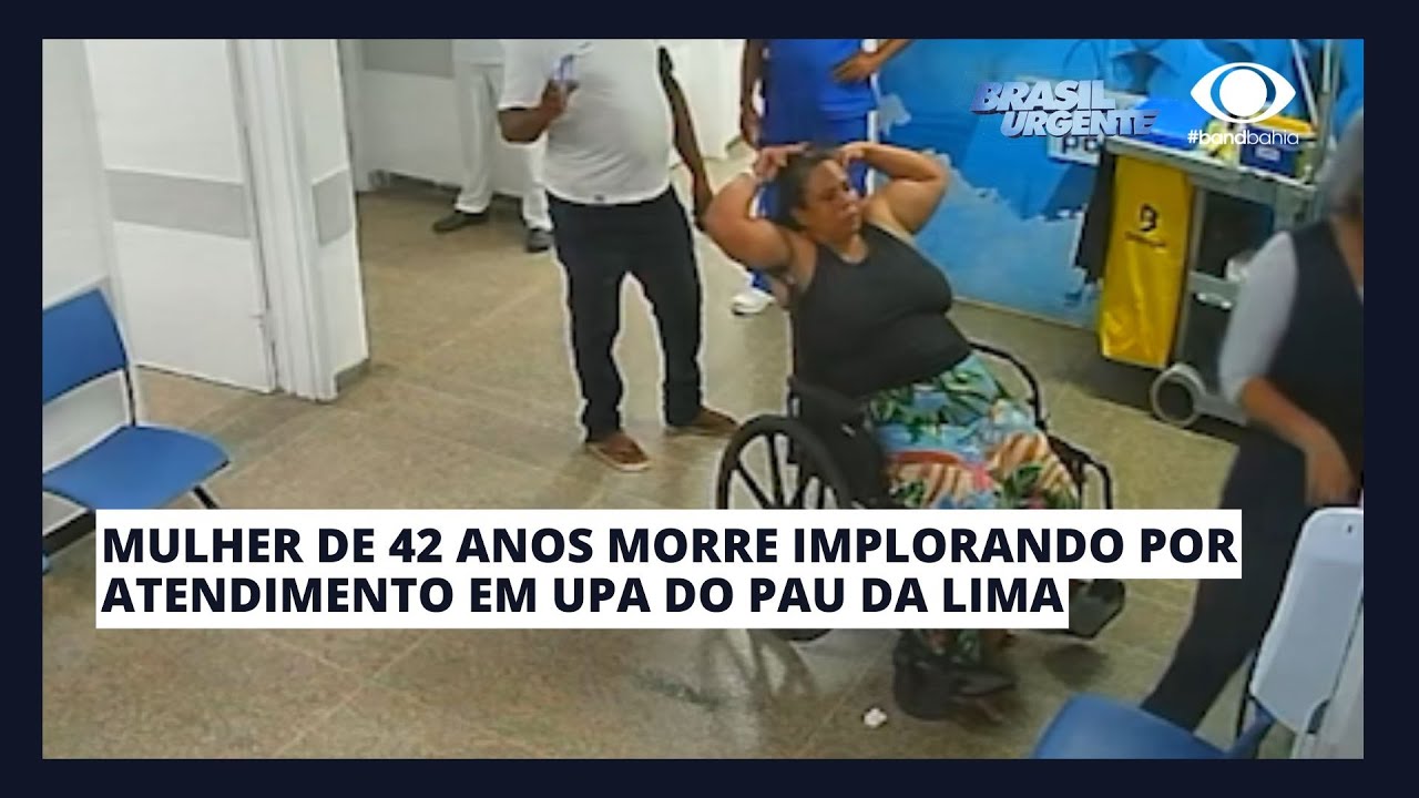 MULHER DE 42 ANOS MORRE IMPLORANDO POR ATENDIMENTO EM UPA DO PAU DA LIMA
