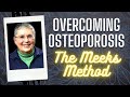 OVERCOMING OSTEOPOROSIS - Live A Life Free From Fear of Falls & Fractures. The Meeks Method