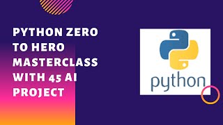 ZERO to HERO Python 3 FULL STACK MASTERCLASS 45 AI projects