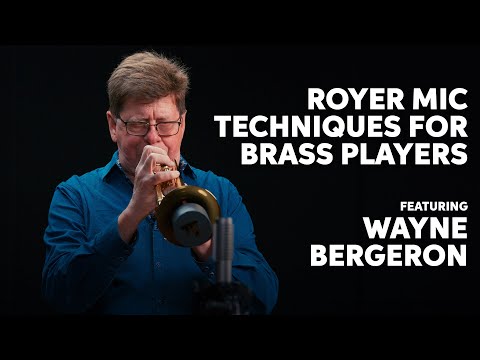 Royer Mic Techniques for Brass Players ft. Wayne Bergeron