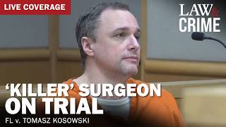 LIVE: ‘Killer’ Surgeon on Trial — FL v. Tomasz Kosowski — Day 7