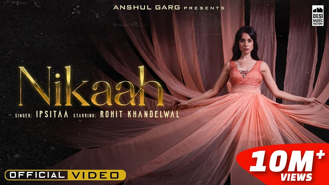 NIKAAH - Ipsitaa | Rohit Khandelwal | Jaani | Anshul Garg
