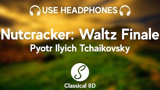 Pyotr Ilyich Tchaikovsky - Nutcracker Suite, Waltz Finale HD (8D Classical Music) | Classical 8D 🎧