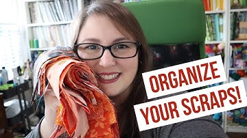 SCRAP ORGANIZATION: Why and How to Organize Quilt Scraps to Make More Scrappy Quilts Faster!