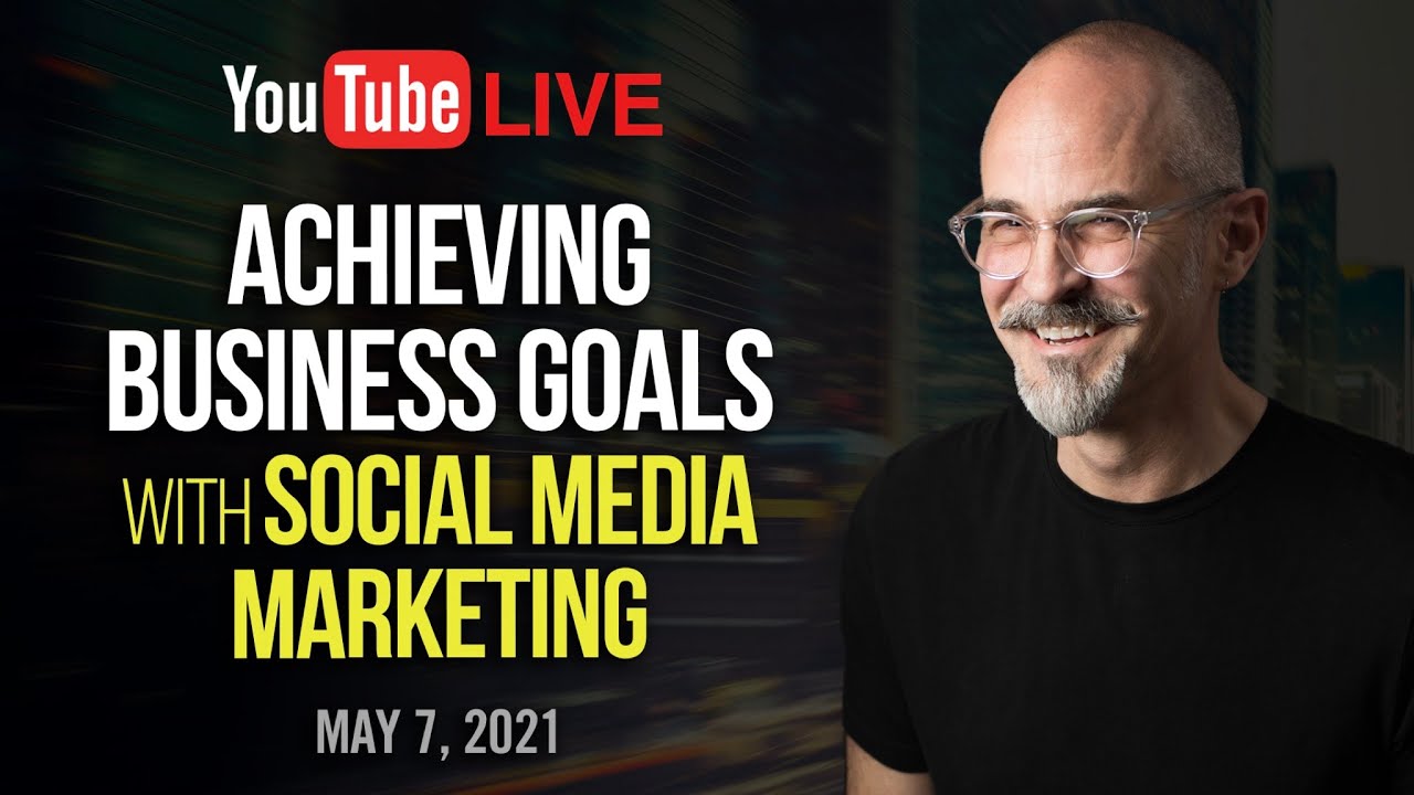 How To Achieve Business Goals with Social Media Marketing - Marketing Strategy