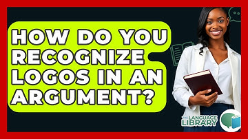 How Do You Recognize Logos In An Argument? - The Language Library