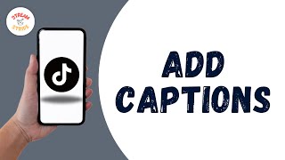 HOW TO ADD CAPTIONS TO TIKTOK VIDEO