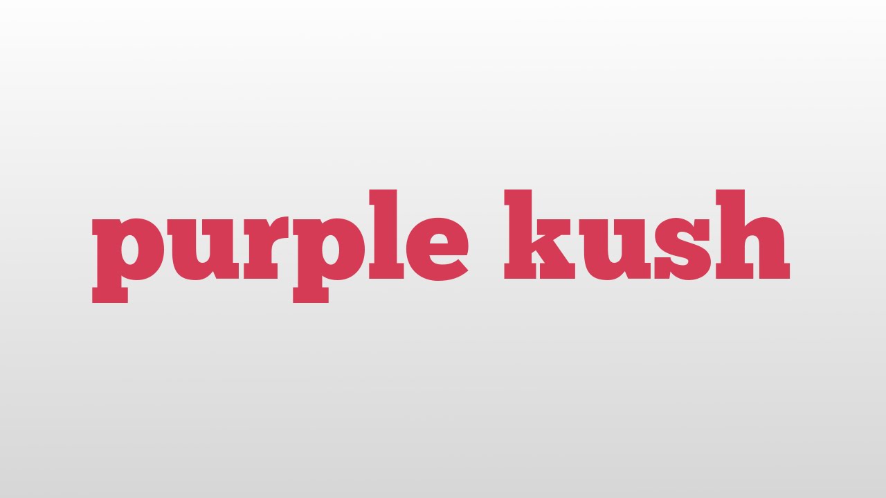 purple kush meaning and pronunciation YouTube