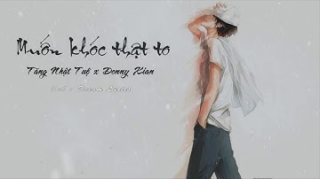 Muốn khóc thật to - Tăng Nhật Tuệ ft Donny Xian |Video Lyrics