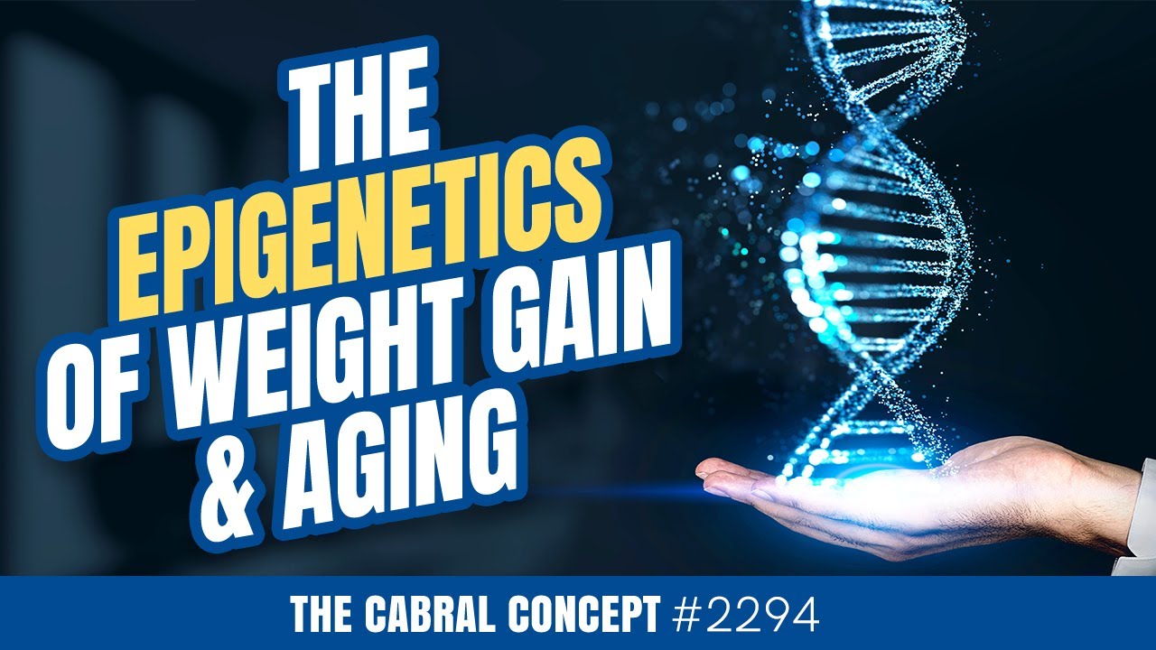 The EpiGenetics of Weight Gain & Aging | Cabral Concept 2294