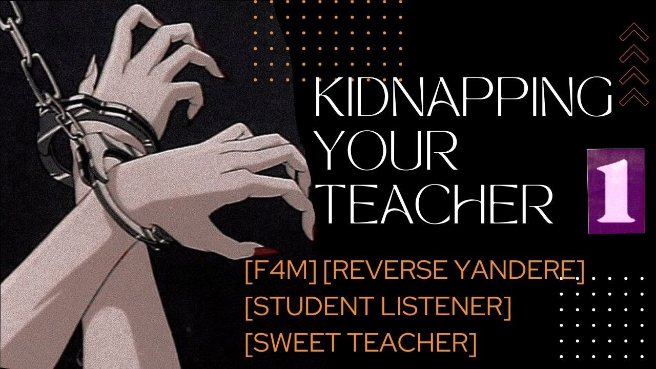 [F4M] KIDNAPPING YOUR TEACHER [KIDNAPPER LISTENER] [TEACHER] [CONFESSION LETTER] [REVERSE YANDERE]