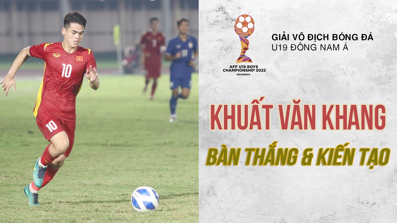 KHUẤT VĂN KHANG - TỔNG HỢP BÀN THẮNG & KIẾN TẠO | VÒNG BẢNG CÚP BÓNG ĐÁ U19 ĐÔNG NAM Á