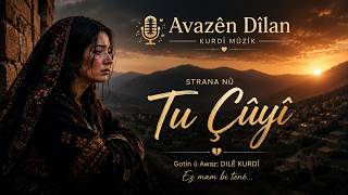 Tu Çûyî Kürtçe Damar Şarkı 2026 Kadın Vokal Avazên Dîlan
