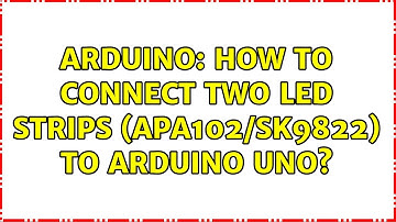 Arduino: How to connect two LED strips (APA102/SK9822) to Arduino UNO?