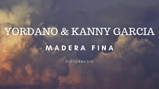 YORDANO & KANY GARCIA - MADERA FINA (LETRA)