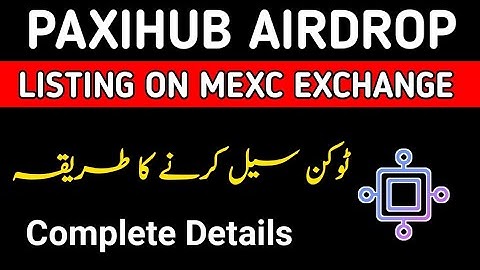 PaxiHub Airdrop|Paxi Token listing Mexc Exchange|How to Deposit Paxi Token|Paxi Token sell process