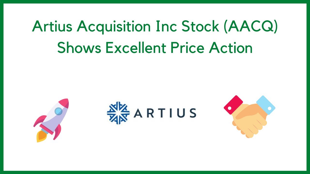 aacq stock New Update Artius Acquisition Inc. Stock (AACQ) Shows Excellent Price Action