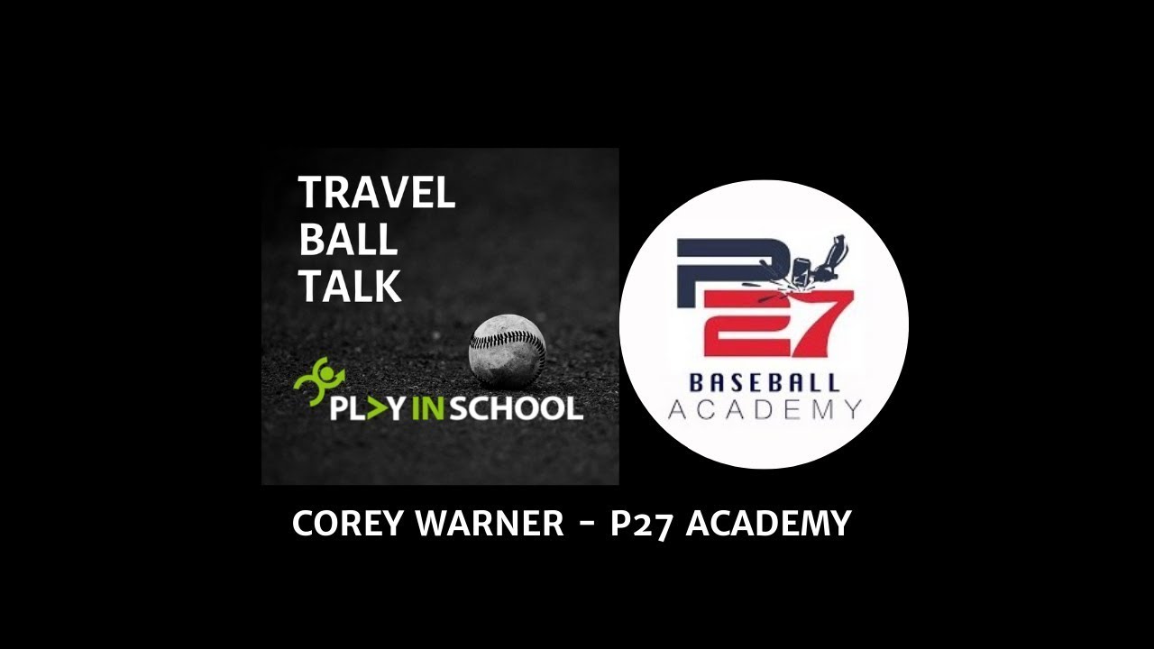 Corey Warner - P27 Academy - Travel Ball Talk