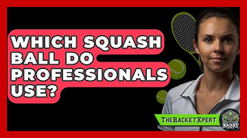 Which Squash Ball Do Professionals Use? - The Racket Xpert
