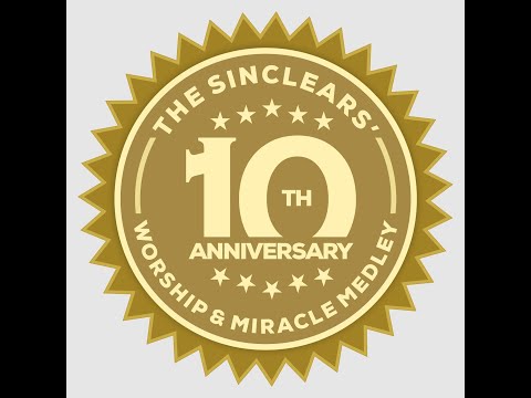 The Sinclear's 10th Anniversary - Worship & Miracle Medley