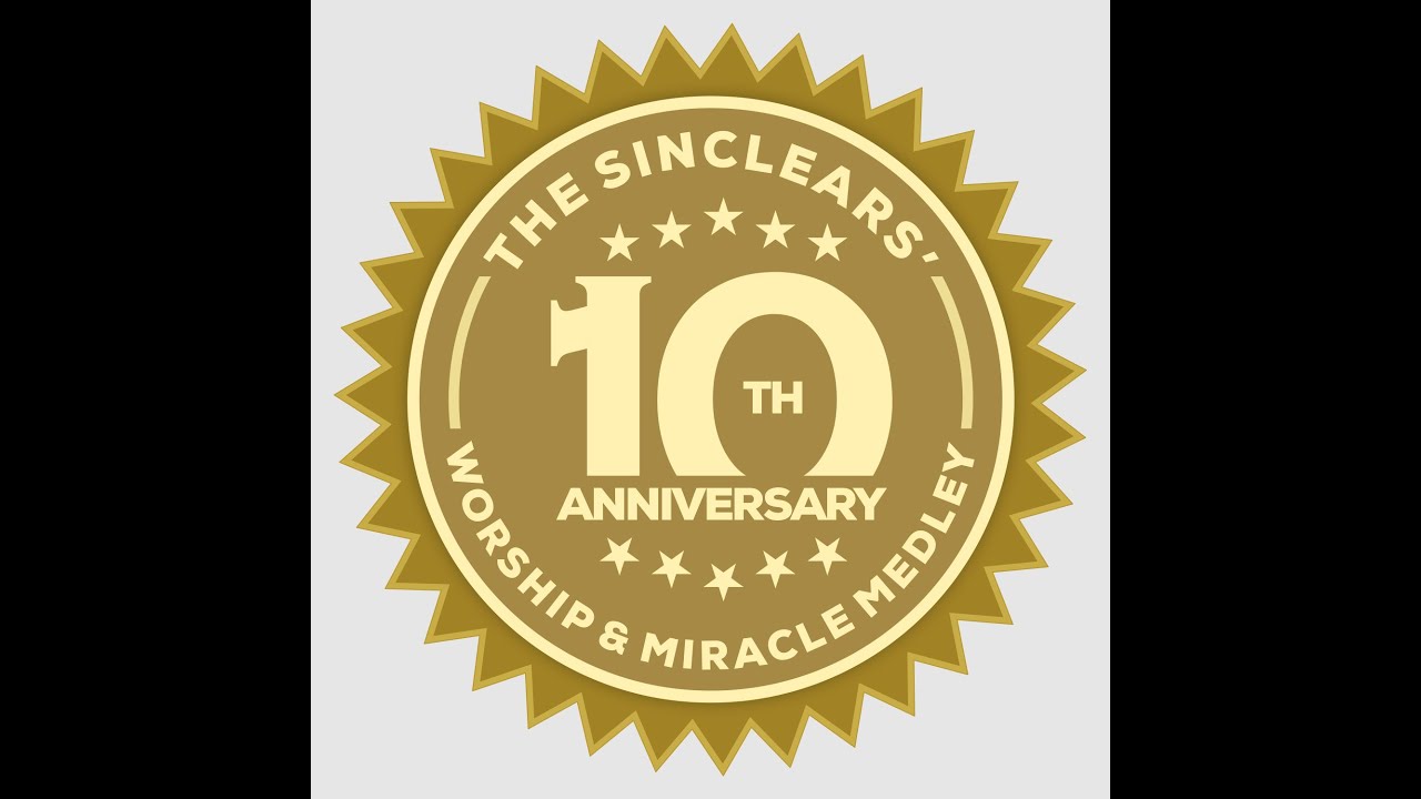 The Sinclear's 10th Anniversary - Worship & Miracle Medley