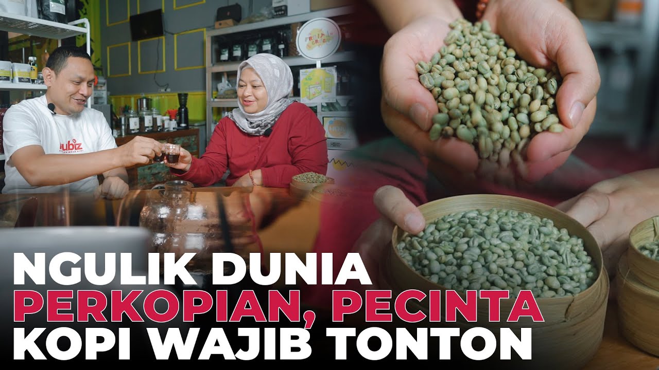 MENGENAL KOPI DARI KEBUN, PROSES, JUALAN BIJI KOPI, BUKA KEDAI HINGGA PASAR EKSPORT